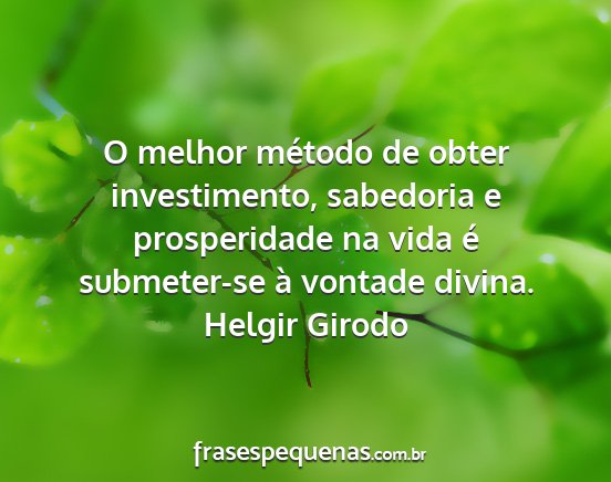 Helgir Girodo - O melhor método de obter investimento, sabedoria...