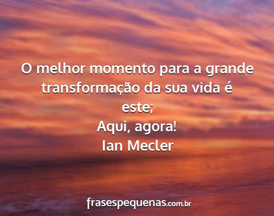 Ian Mecler - O melhor momento para a grande transformação da...