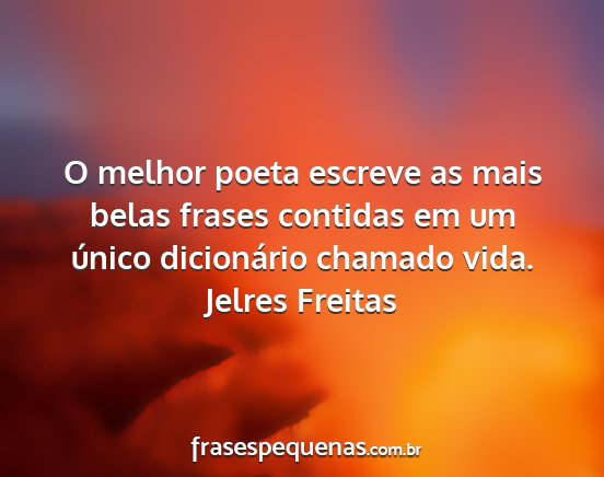 Jelres Freitas - O melhor poeta escreve as mais belas frases...