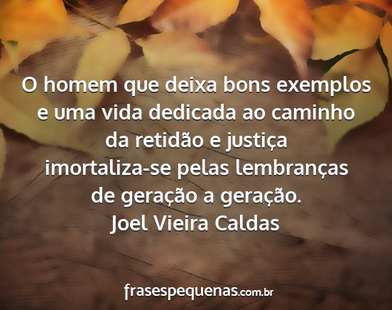 Joel Vieira Caldas - O homem que deixa bons exemplos e uma vida...