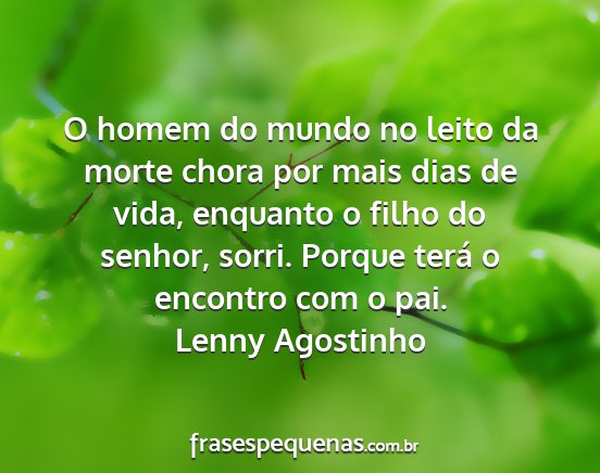 Lenny Agostinho - O homem do mundo no leito da morte chora por mais...