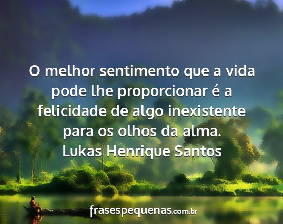 Lukas Henrique Santos - O melhor sentimento que a vida pode lhe...