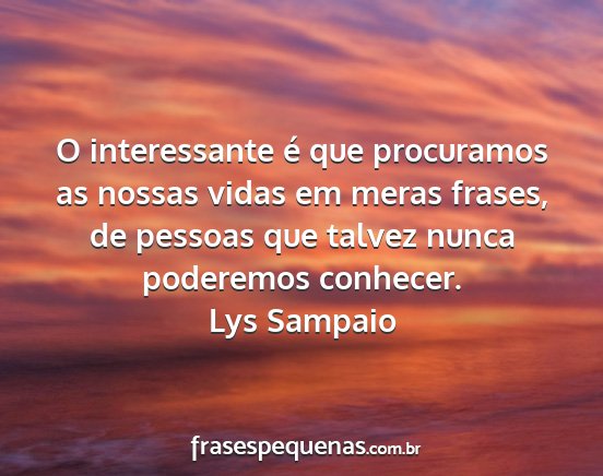 Lys Sampaio - O interessante é que procuramos as nossas vidas...