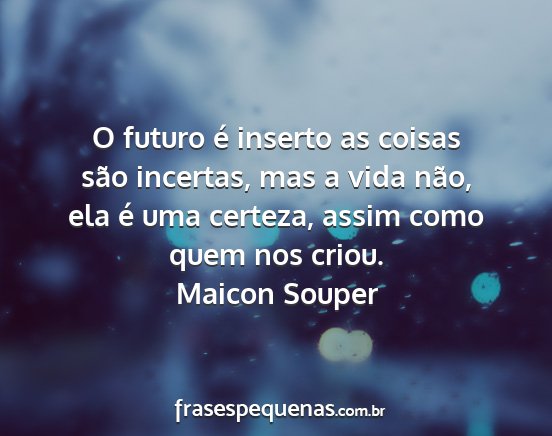 Maicon Souper - O futuro é inserto as coisas são incertas, mas...