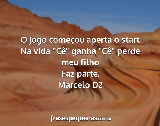 Marcelo D2 - O jogo começou aperta o start Na vida Cê...