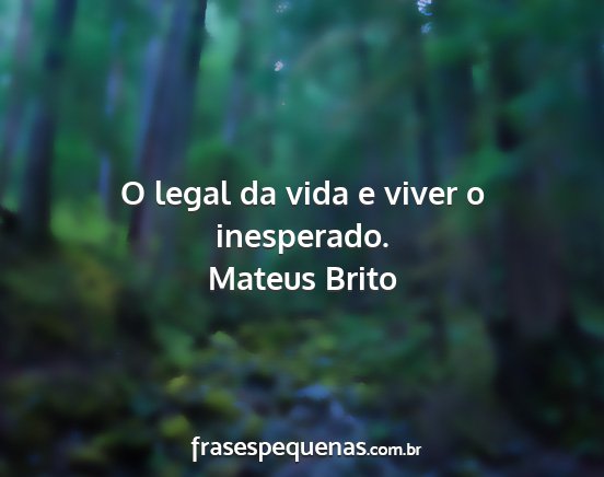 Mateus Brito - O legal da vida e viver o inesperado....