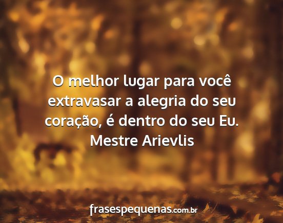 Mestre Arievlis - O melhor lugar para você extravasar a alegria do...