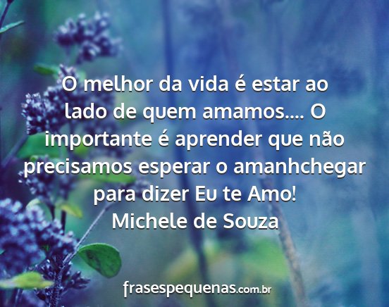 Michele de Souza - O melhor da vida é estar ao lado de quem...