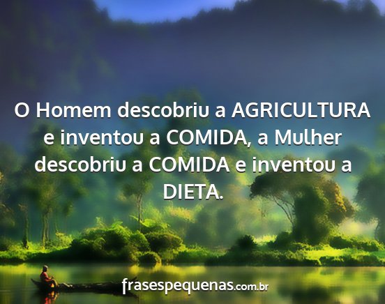 O Homem descobriu a AGRICULTURA e inventou a...