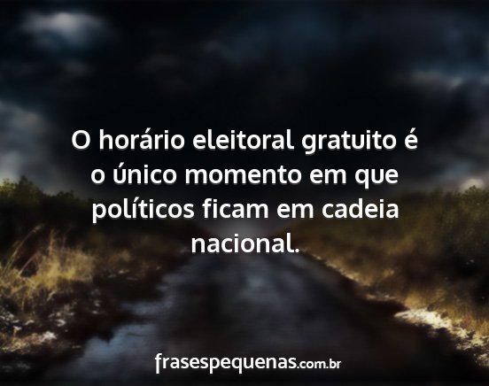 O horário eleitoral gratuito é o único momento...