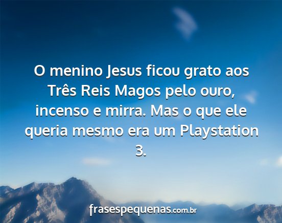 O menino Jesus ficou grato aos Três Reis Magos...