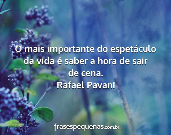 Rafael Pavani - O mais importante do espetáculo da vida é saber...