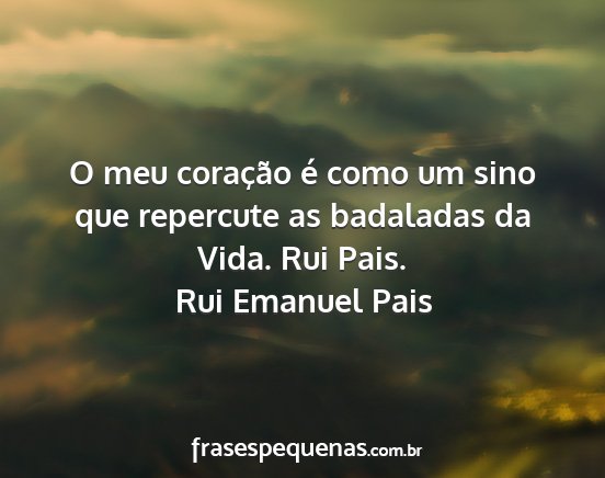 Rui Emanuel Pais - O meu coração é como um sino que repercute as...