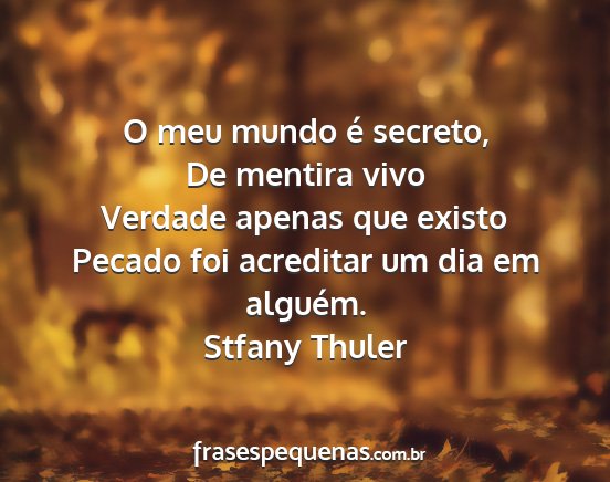 Stfany Thuler - O meu mundo é secreto, De mentira vivo Verdade...