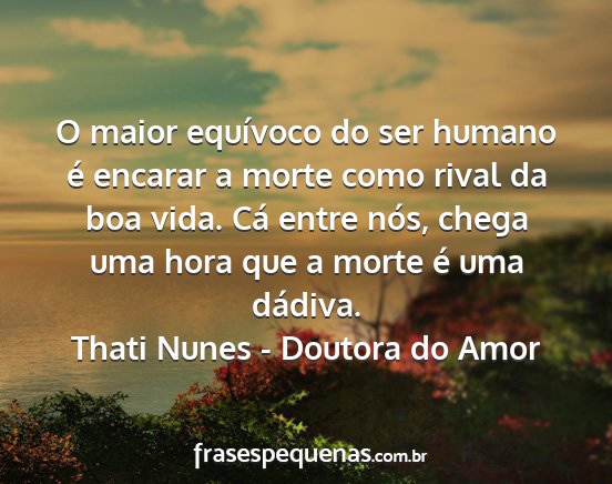 Thati Nunes - Doutora do Amor - O maior equívoco do ser humano é encarar a...