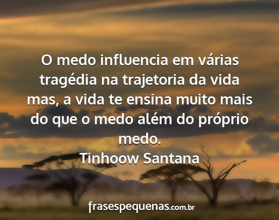 Tinhoow Santana - O medo influencia em várias tragédia na...