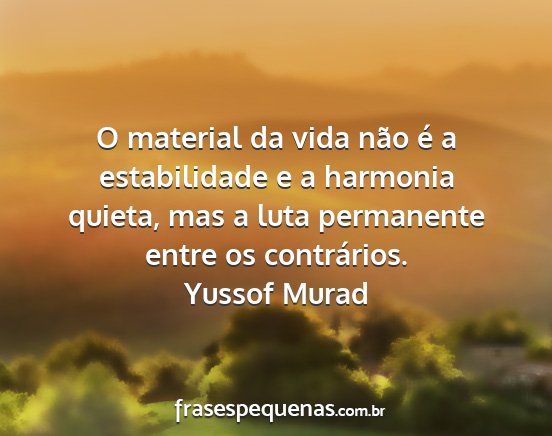Yussof murad - o material da vida não é a estabilidade e a...