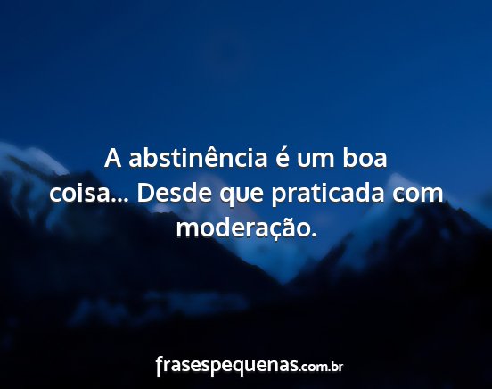 A abstinência é um boa coisa... Desde que...