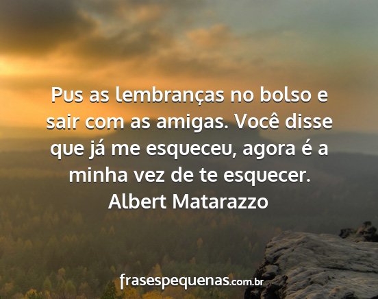 Albert Matarazzo - Pus as lembranças no bolso e sair com as amigas....