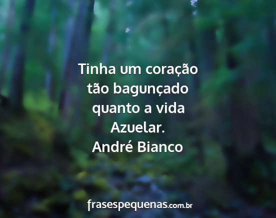 André Bianco - Tinha um coração tão bagunçado quanto a vida...