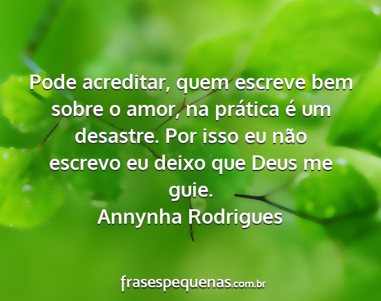 Annynha Rodrigues - Pode acreditar, quem escreve bem sobre o amor, na...