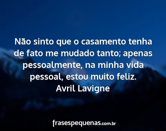 Avril Lavigne - Não sinto que o casamento tenha de fato me...