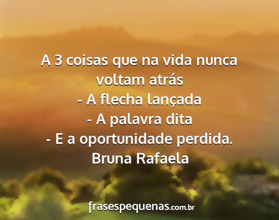 Bruna Rafaela - A 3 coisas que na vida nunca voltam atrás - A...