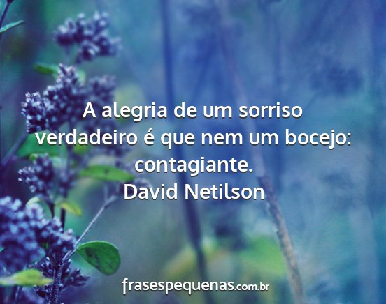 David Netilson - A alegria de um sorriso verdadeiro é que nem um...