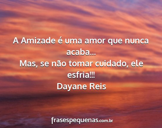 Dayane Reis - A Amizade é uma amor que nunca acaba... Mas, se...