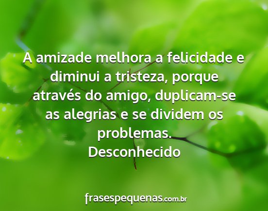 Desconhecido - A amizade melhora a felicidade e diminui a...