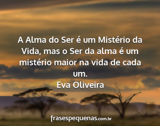 Eva Oliveira - A Alma do Ser é um Mistério da Vida, mas o Ser...