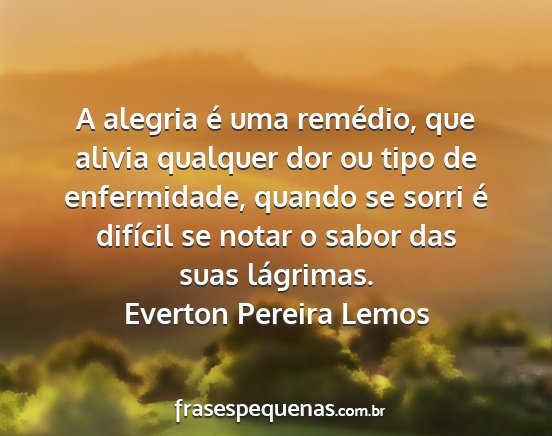 Everton Pereira Lemos - A alegria é uma remédio, que alivia qualquer...