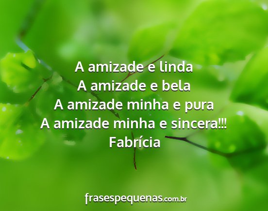 Fabrícia - A amizade e linda A amizade e bela A amizade...