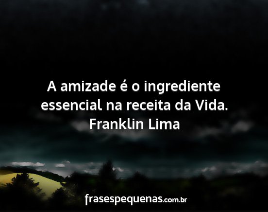 Franklin Lima - A amizade é o ingrediente essencial na receita...