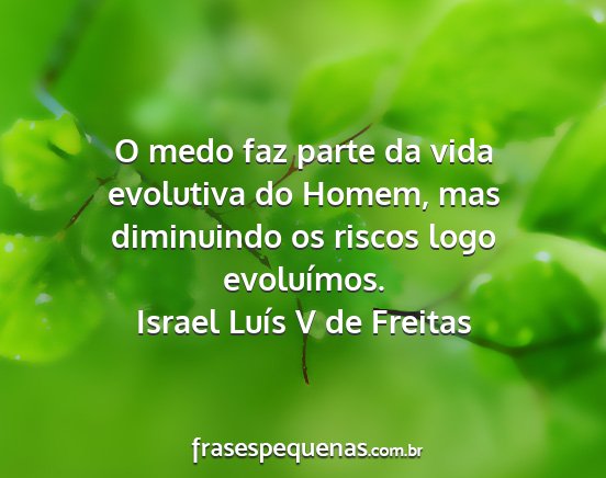 Israel Luís V de Freitas - O medo faz parte da vida evolutiva do Homem, mas...