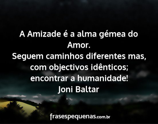 Joni Baltar - A Amizade é a alma gémea do Amor. Seguem...