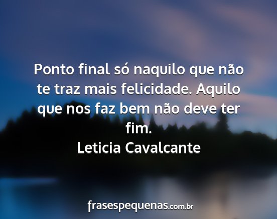 Leticia Cavalcante - Ponto final só naquilo que não te traz mais...