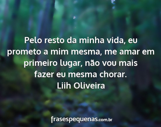 Liih Oliveira - Pelo resto da minha vida, eu prometo a mim mesma,...