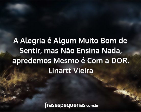 Linartt Vieira - A Alegria é Algum Muito Bom de Sentir, mas Não...
