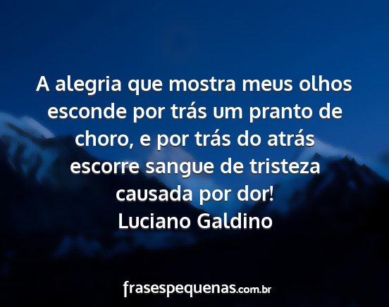 Luciano Galdino - A alegria que mostra meus olhos esconde por trás...