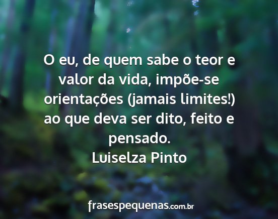 Luiselza Pinto - O eu, de quem sabe o teor e valor da vida,...