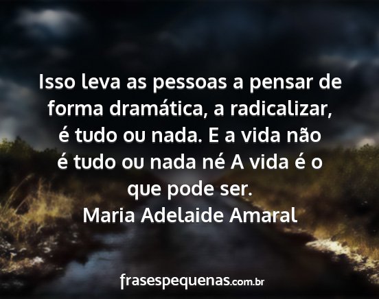 Maria Adelaide Amaral - Isso leva as pessoas a pensar de forma...