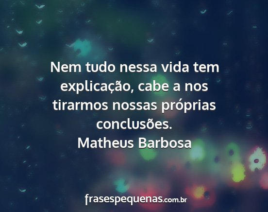 Matheus Barbosa - Nem tudo nessa vida tem explicação, cabe a nos...