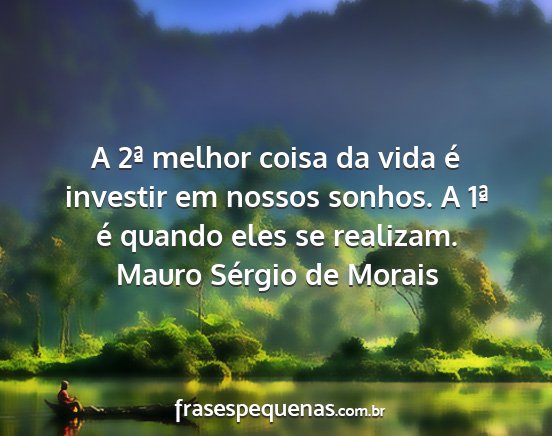 Mauro Sérgio de Morais - A 2ª melhor coisa da vida é investir em nossos...