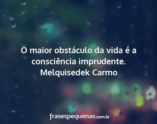 Melquisedek Carmo - O maior obstáculo da vida é a consciência...