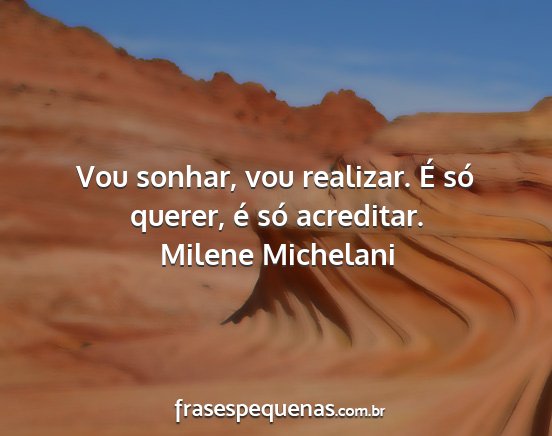 Milene Michelani - Vou sonhar, vou realizar. É só querer, é só...