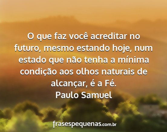 Paulo Samuel - O que faz você acreditar no futuro, mesmo...