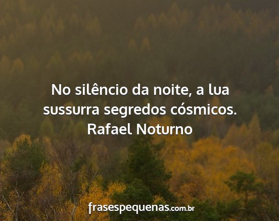 Rafael Noturno - No silêncio da noite, a lua sussurra segredos...