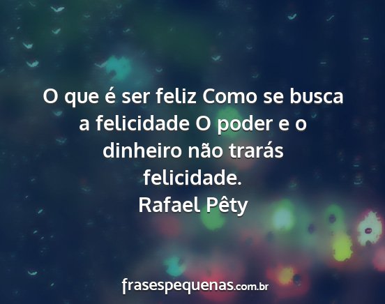 Rafael Pêty - O que é ser feliz Como se busca a felicidade O...