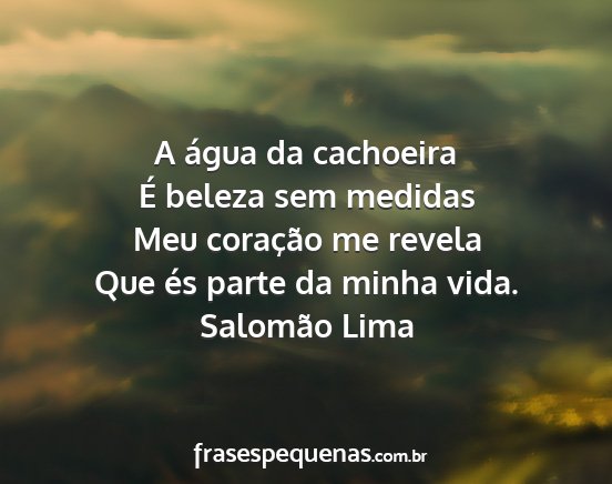 Salomão Lima - A água da cachoeira É beleza sem medidas Meu...